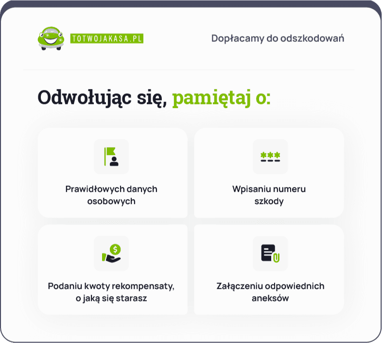 Odwołując się, pamiętaj o: Prawidłowych danych osobowych. Wpisywaniu numeru szkody. Podaniu kwoty rekompensaty, o jaką się starasz i Złączeniu odpowiednich aneksów